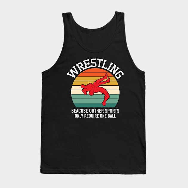Wrestling Beacuse Other Sports Only Require One Ball Tank Top by badrianovic